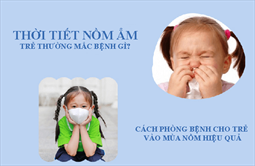 Phòng bệnh cho trẻ giữa thời tiết nồm ẩm